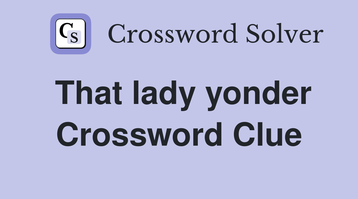 That lady yonder Crossword Clue