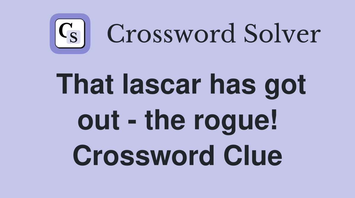 That lascar has got out - the rogue! Crossword Clue