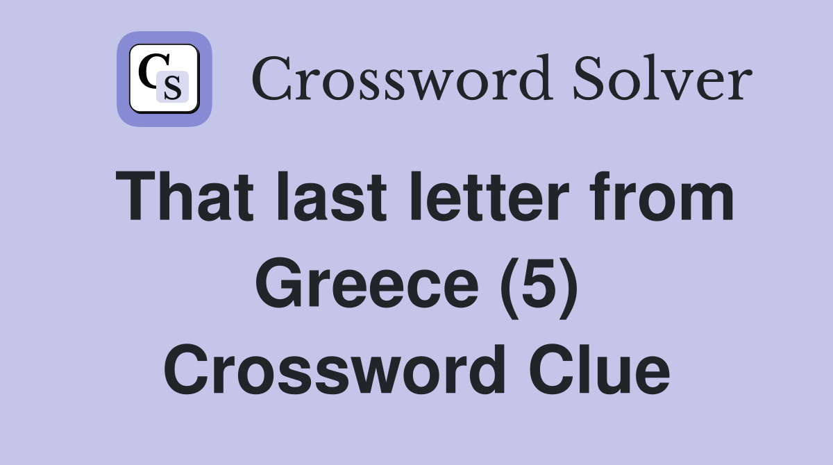 That last letter from Greece (5) Crossword Clue