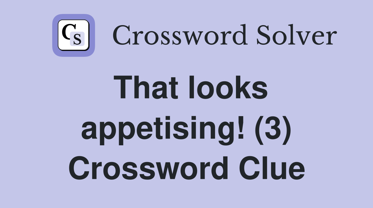 That looks appetising! (3) Crossword Clue