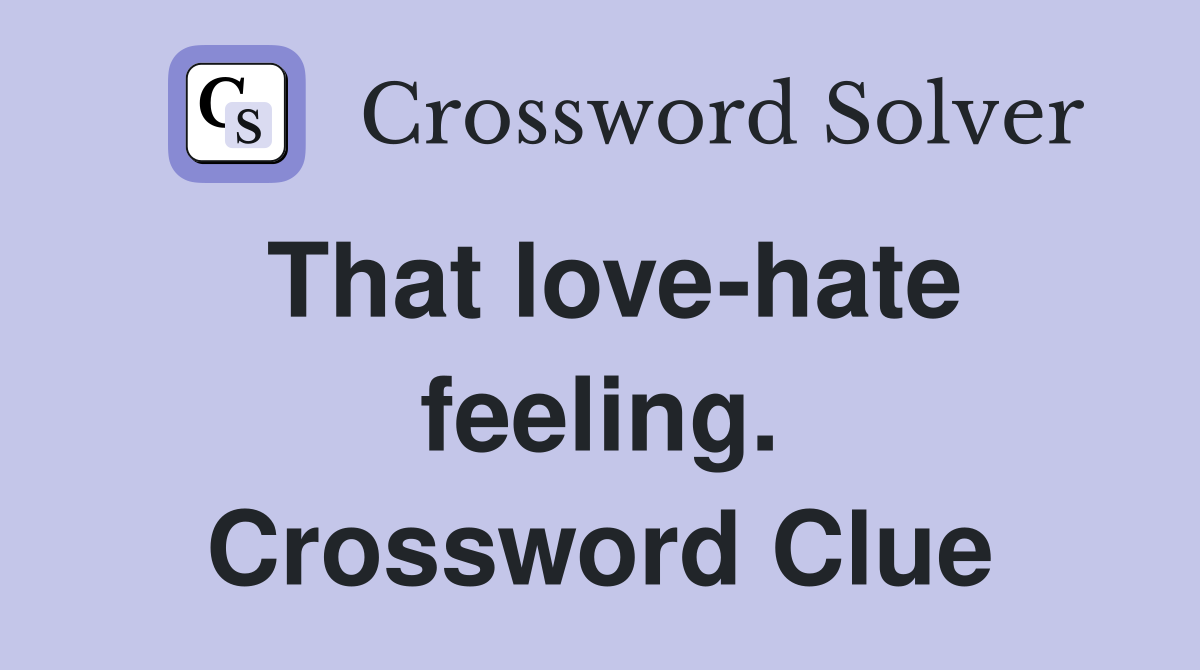 That love-hate feeling. Crossword Clue