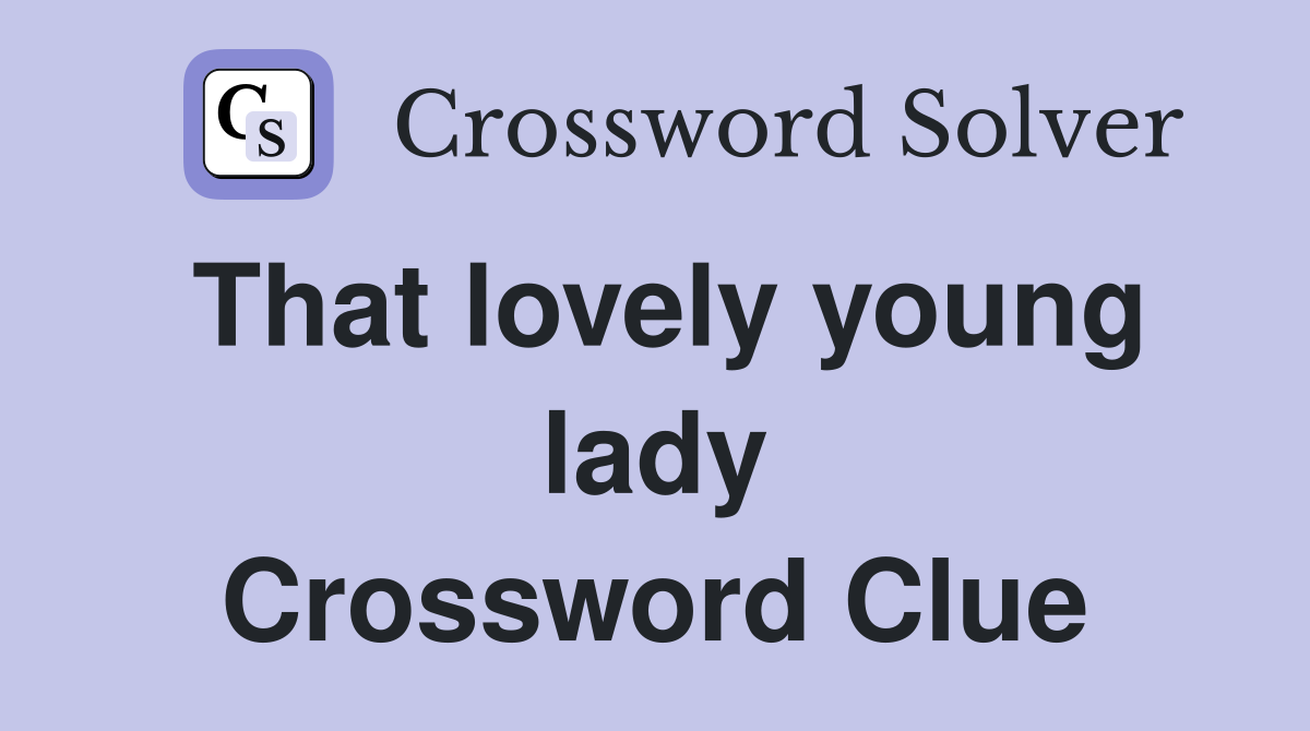 That lovely young lady Crossword Clue