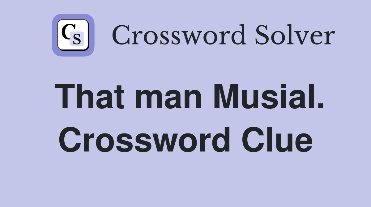 That man Musial. Crossword Clue