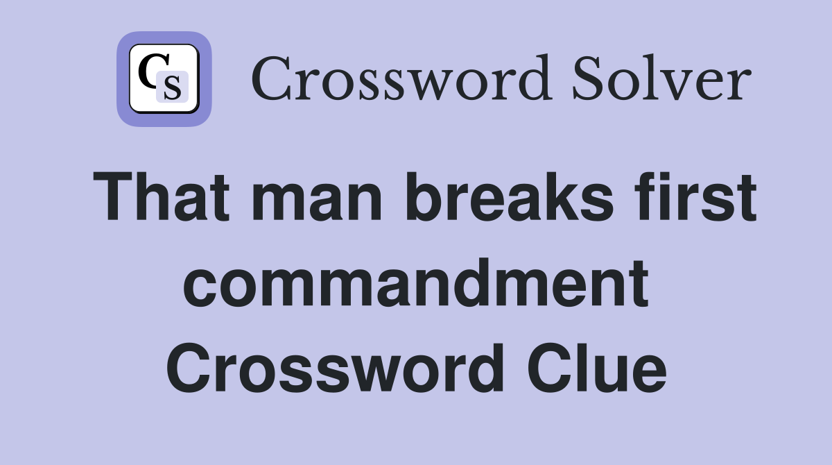 That man breaks first commandment Crossword Clue