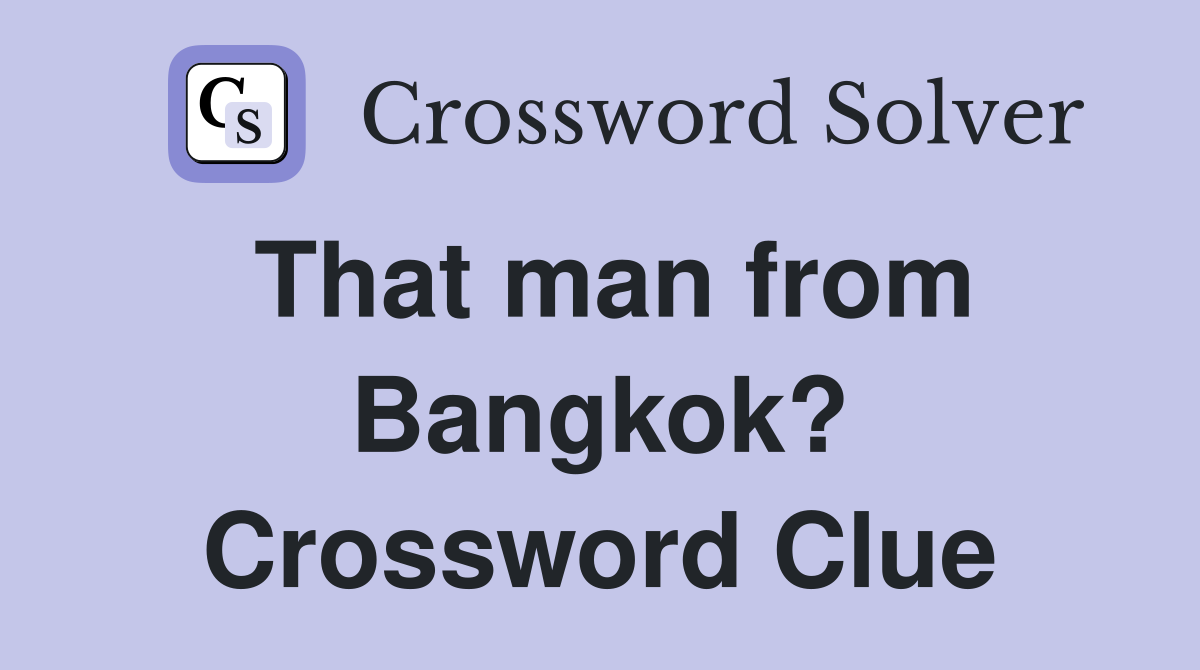 That man from Bangkok? Crossword Clue