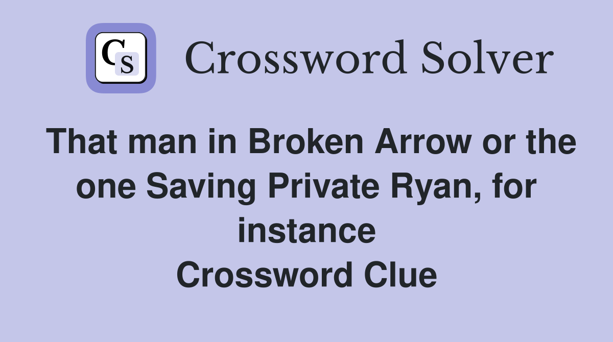 That man in Broken Arrow or the one Saving Private Ryan, for instance Crossword Clue