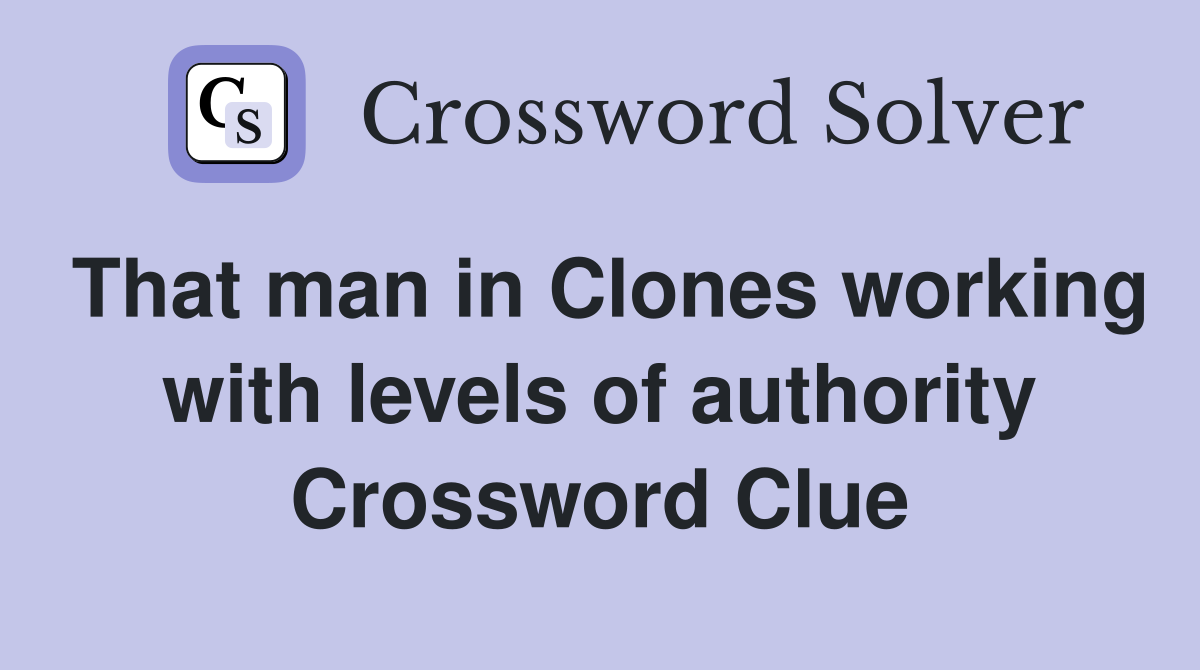 That man in Clones working with levels of authority Crossword Clue