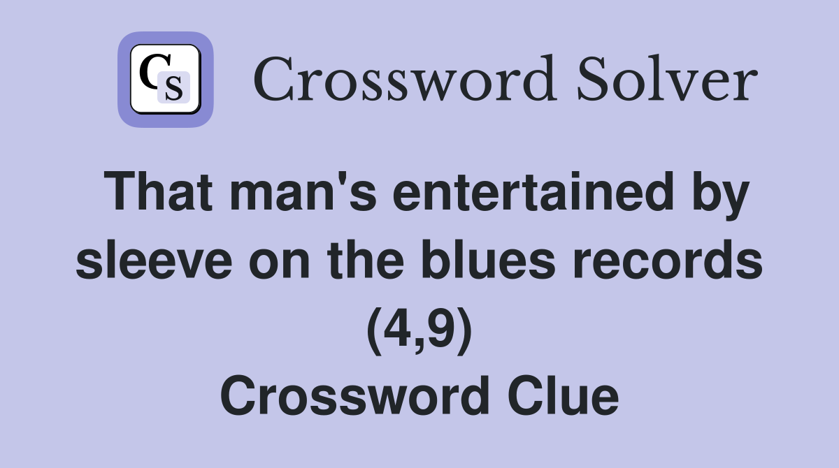 That man's entertained by sleeve on the blues records (4,9) Crossword Clue
