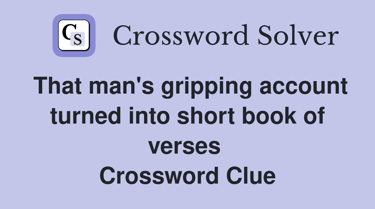 That man's gripping account turned into short book of verses  Crossword Clue