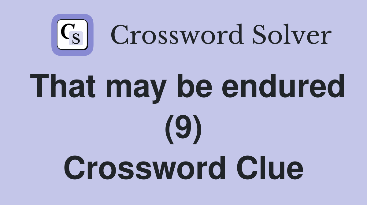 That may be endured (9) Crossword Clue
