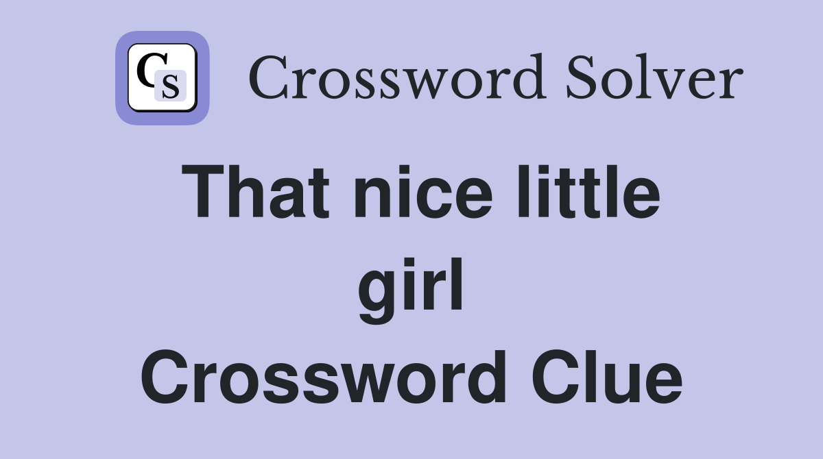 That nice little girl Crossword Clue