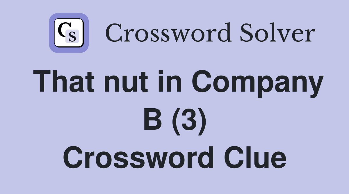 That nut in Company B (3) Crossword Clue