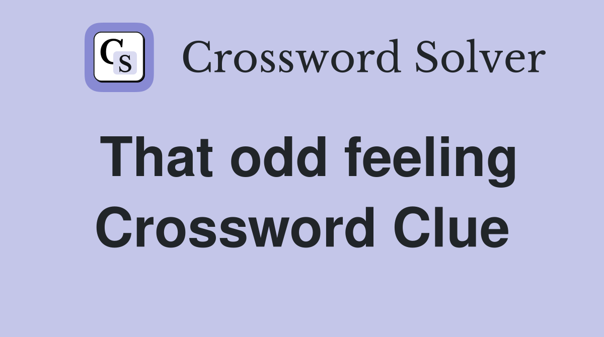 That odd feeling Crossword Clue