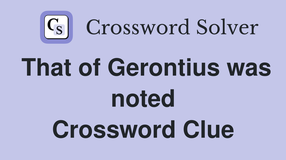 That of Gerontius was noted Crossword Clue