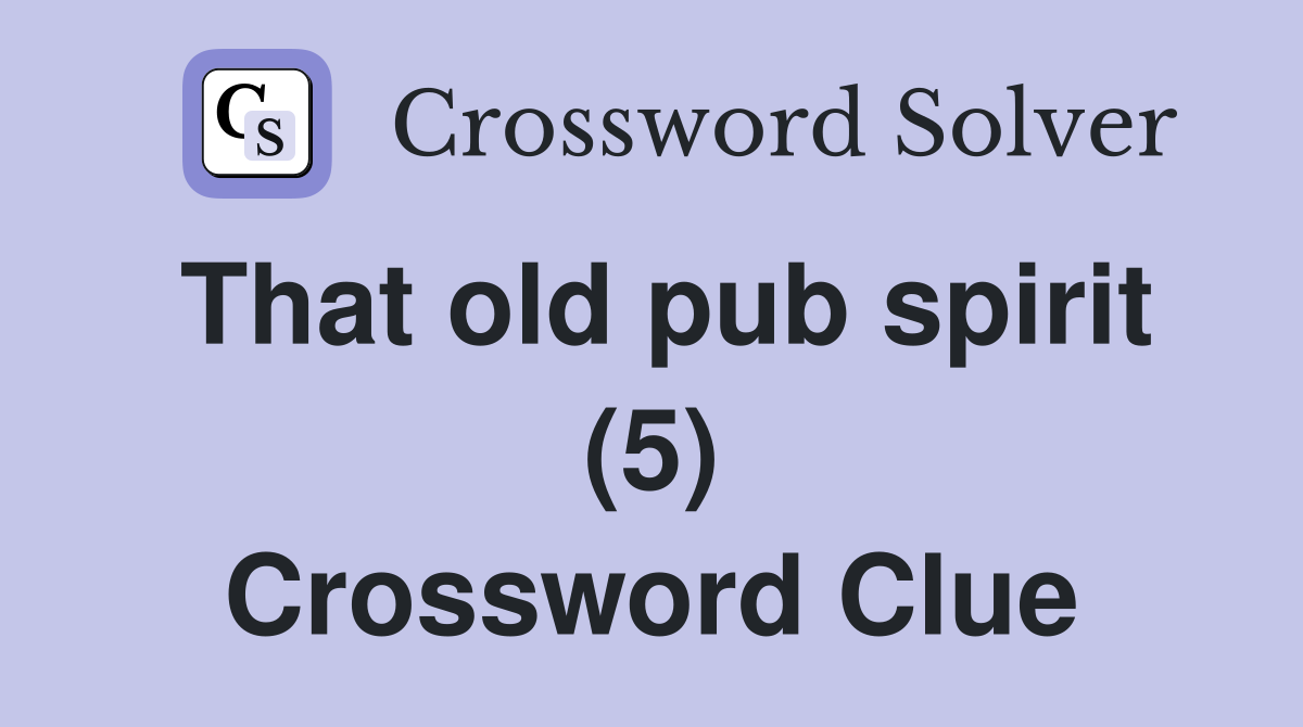 That old pub spirit (5) Crossword Clue