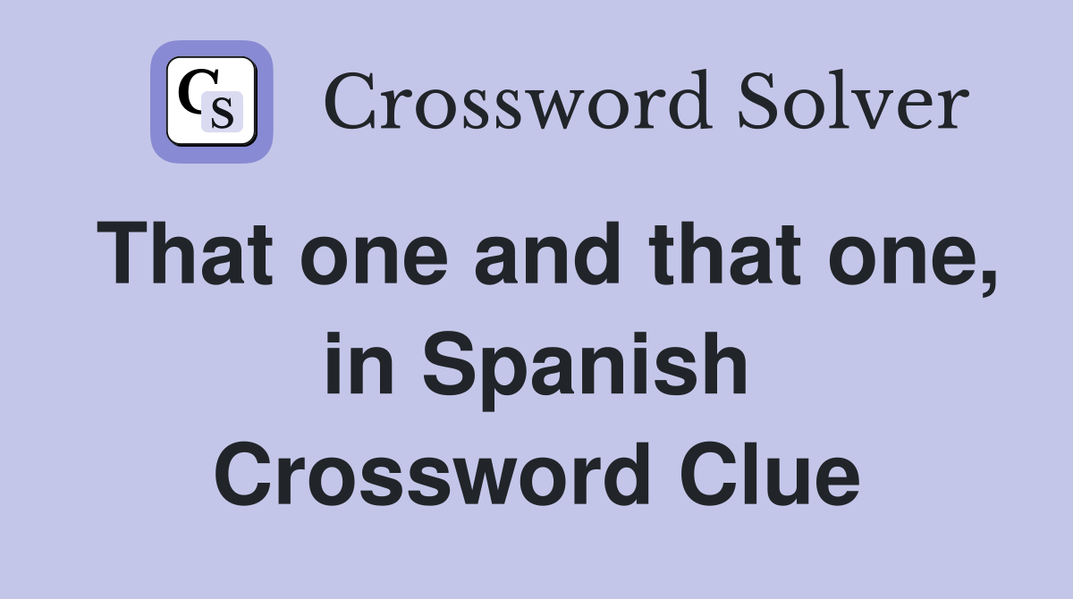 That one and that one, in Spanish Crossword Clue