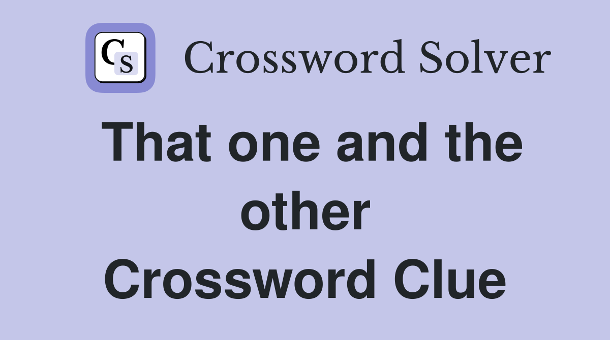 That one and the other Crossword Clue