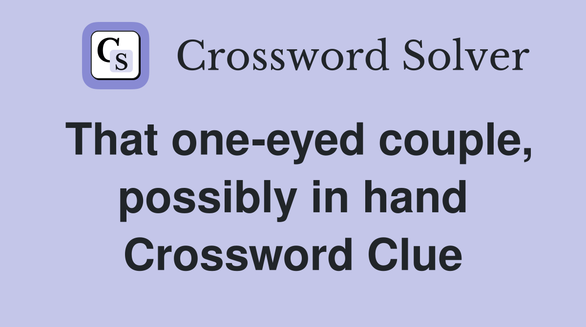 That one-eyed couple, possibly in hand Crossword Clue