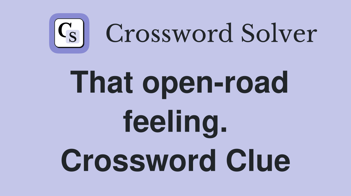 That open-road feeling. Crossword Clue