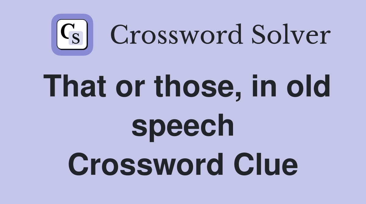 That or those, in old speech Crossword Clue