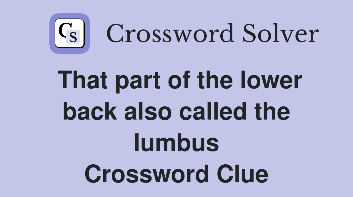 That part of the lower back also called the lumbus Crossword Clue