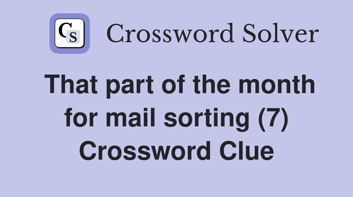 That part of the month for mail sorting (7) Crossword Clue