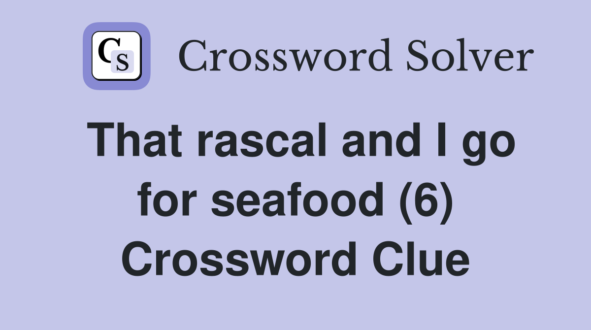 That rascal and I go for seafood (6) Crossword Clue