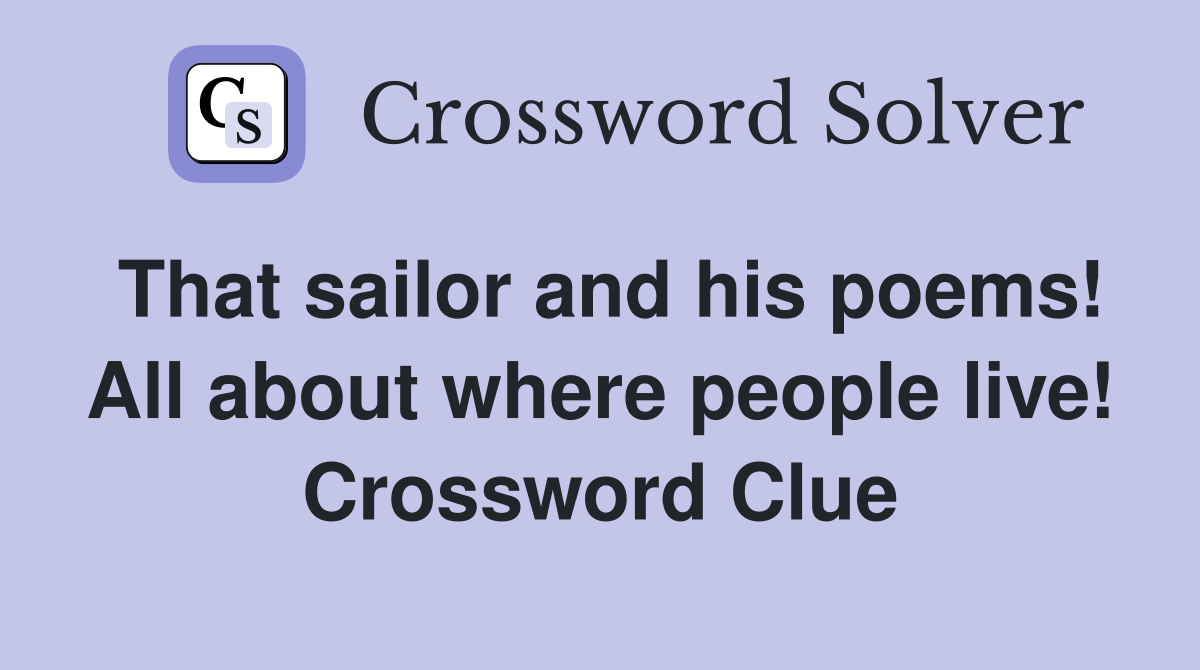 That sailor and his poems! All about where people live! Crossword Clue
