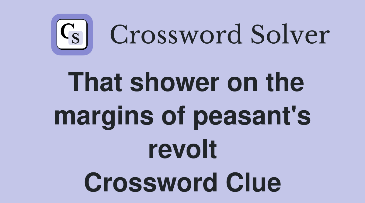 That shower on the margins of peasant's revolt Crossword Clue