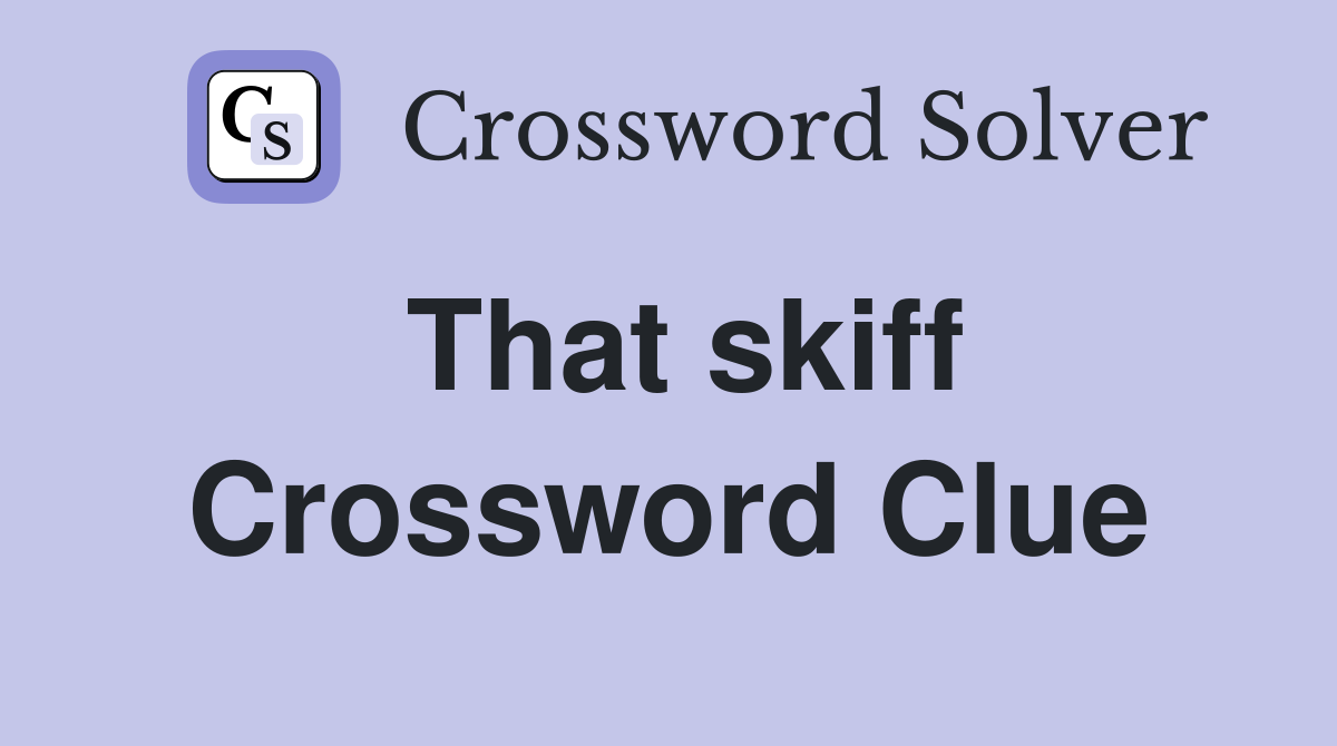 That skiff Crossword Clue