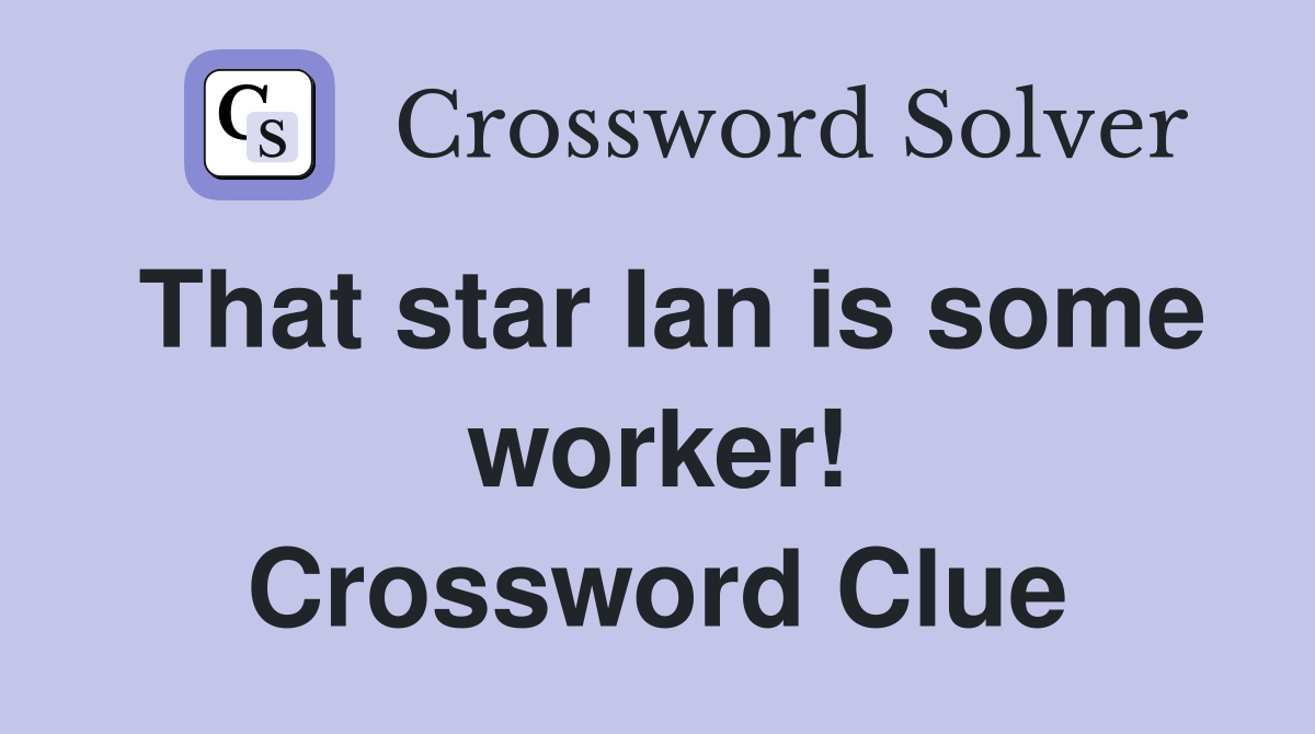 That star Ian is some worker! Crossword Clue