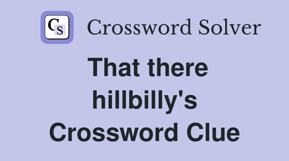 That there hillbilly's Crossword Clue