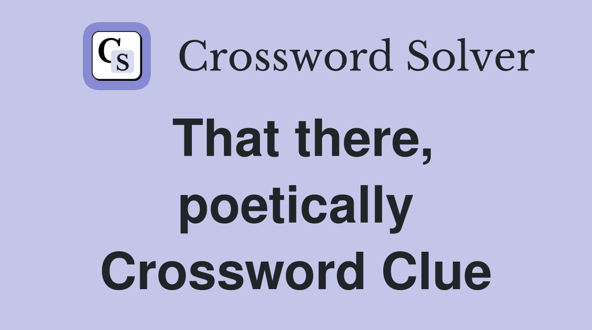 That there, poetically Crossword Clue