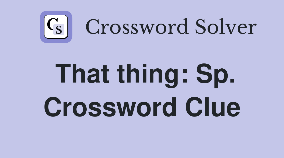 That thing: Sp. Crossword Clue