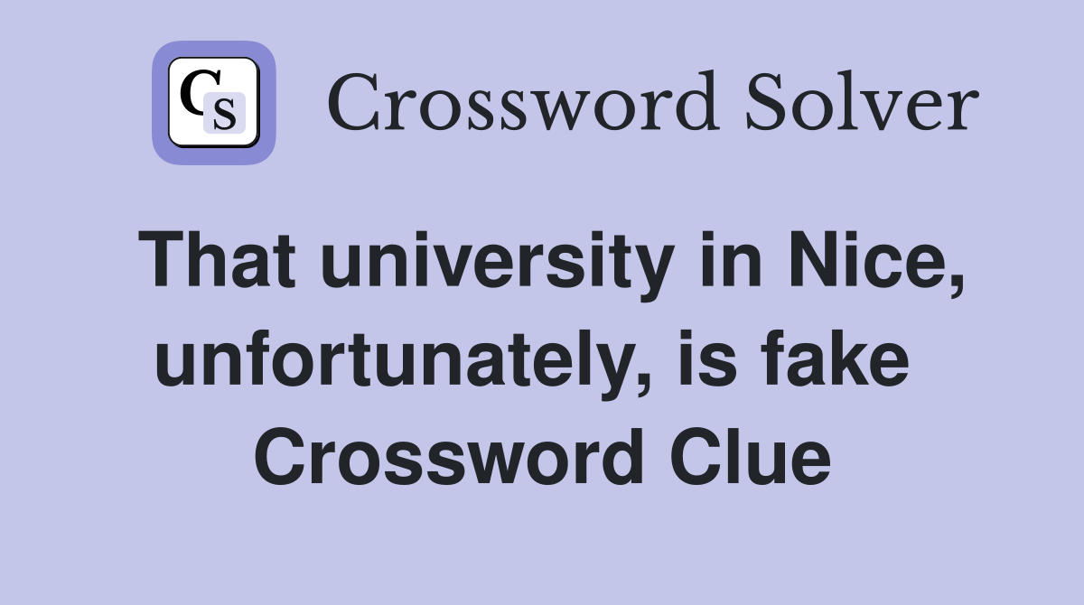 That university in Nice, unfortunately, is fake  Crossword Clue
