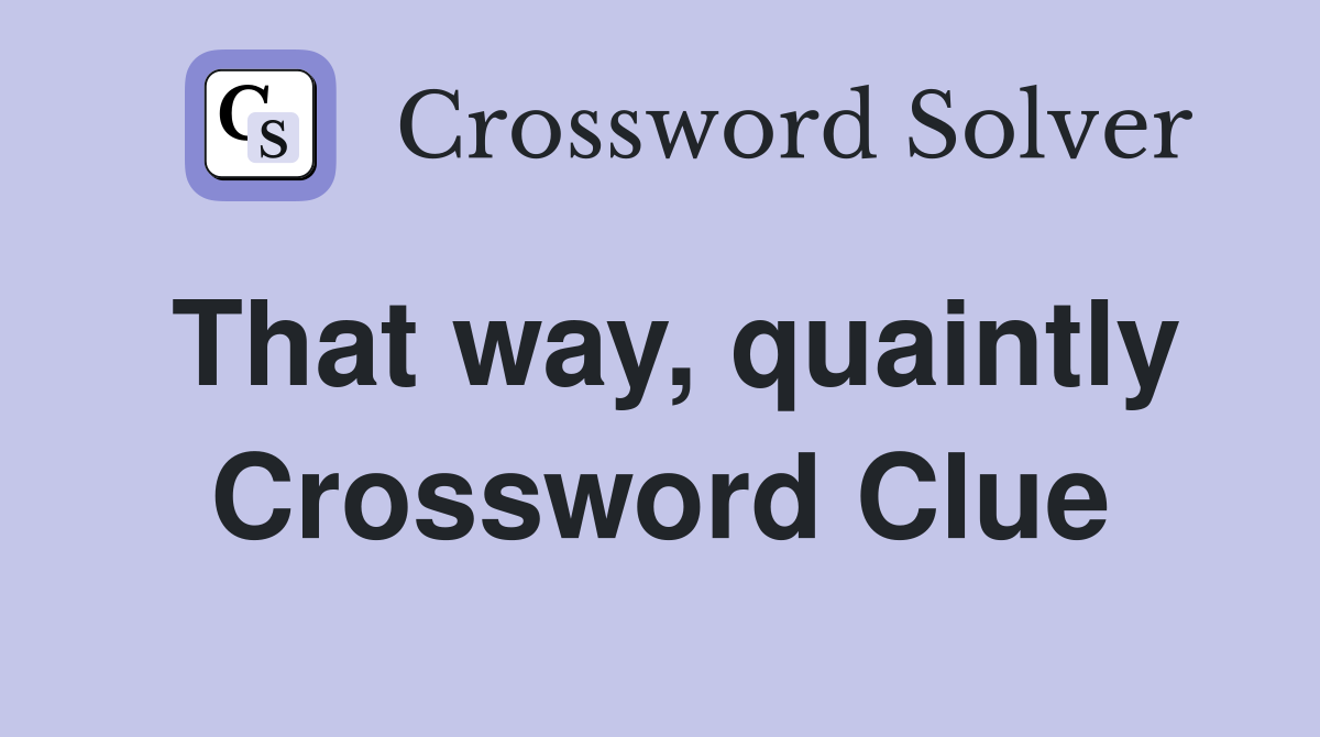 That way, quaintly Crossword Clue