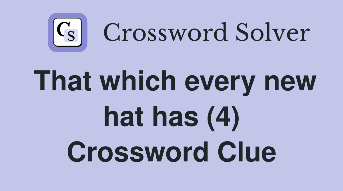 That which every new hat has (4) Crossword Clue