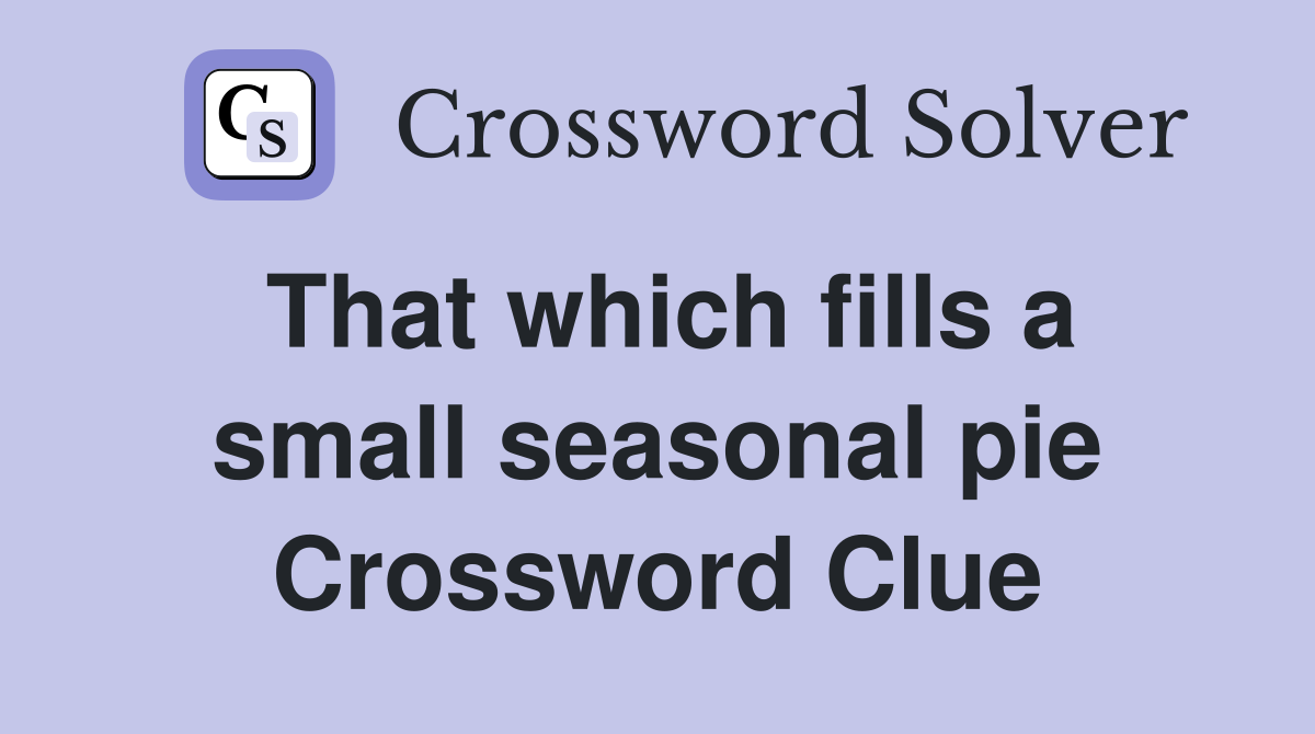 That which fills a small seasonal pie Crossword Clue
