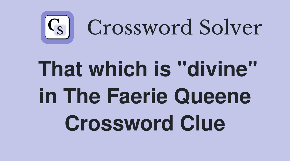 That which is "divine" in The Faerie Queene Crossword Clue