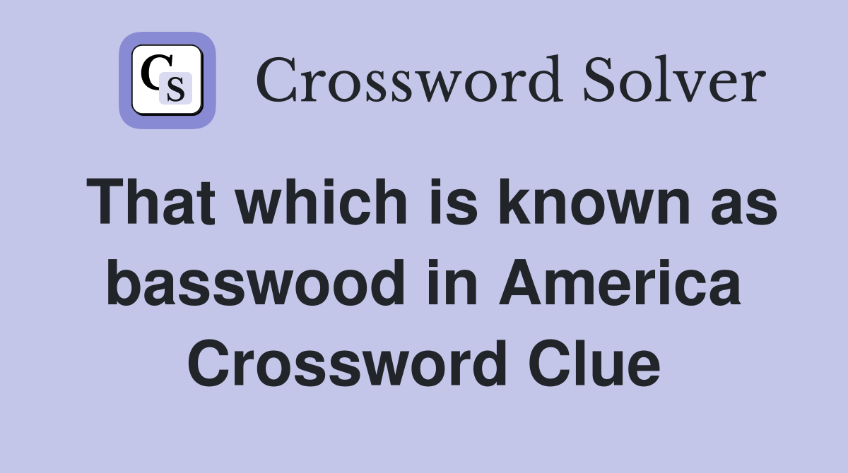 That which is known as basswood in America Crossword Clue