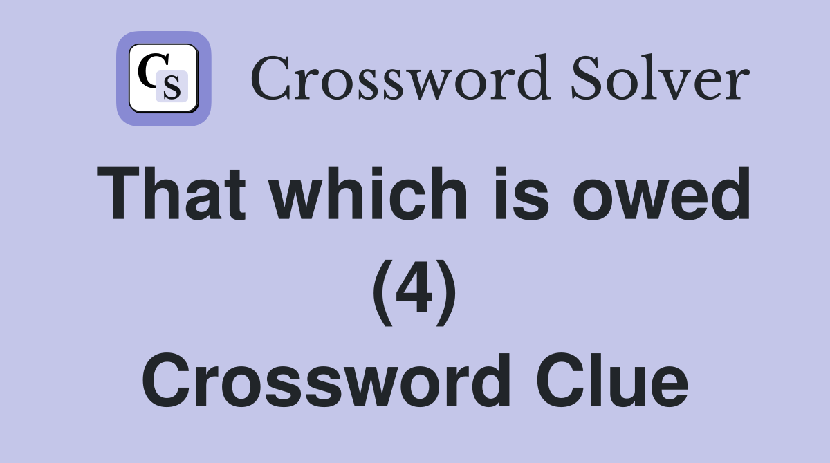 That which is owed (4) Crossword Clue