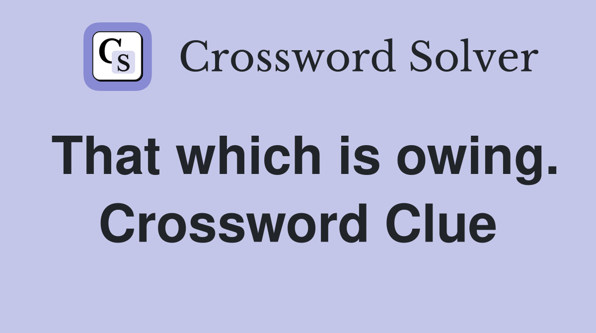 That which is owing. Crossword Clue