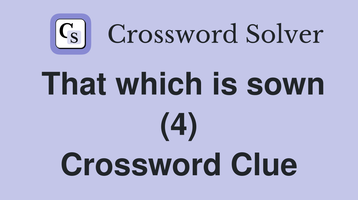That which is sown (4) Crossword Clue