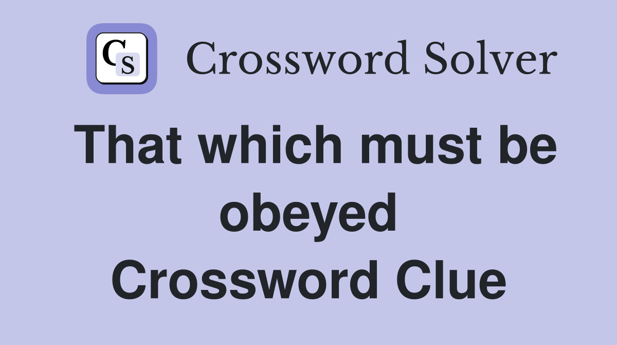 That which must be obeyed Crossword Clue