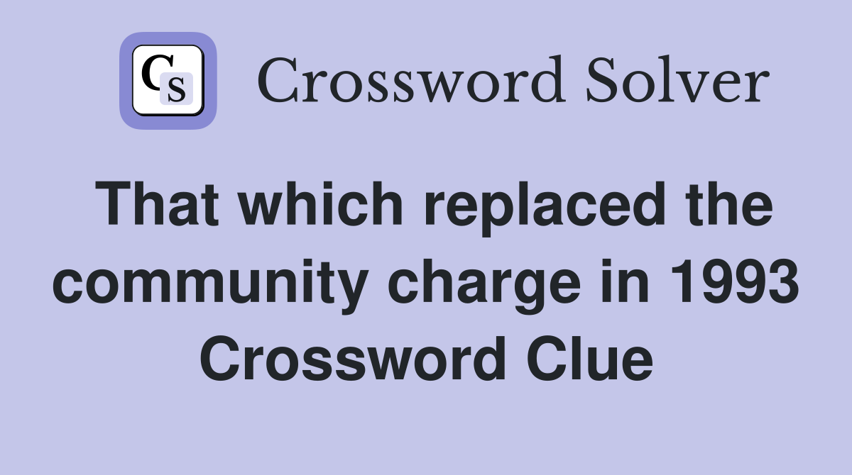 That which replaced the community charge in 1993 Crossword Clue