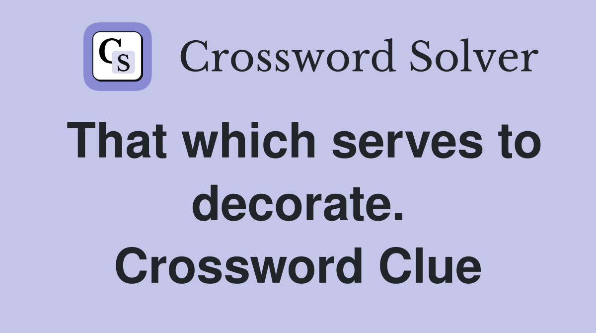 That which serves to decorate. Crossword Clue