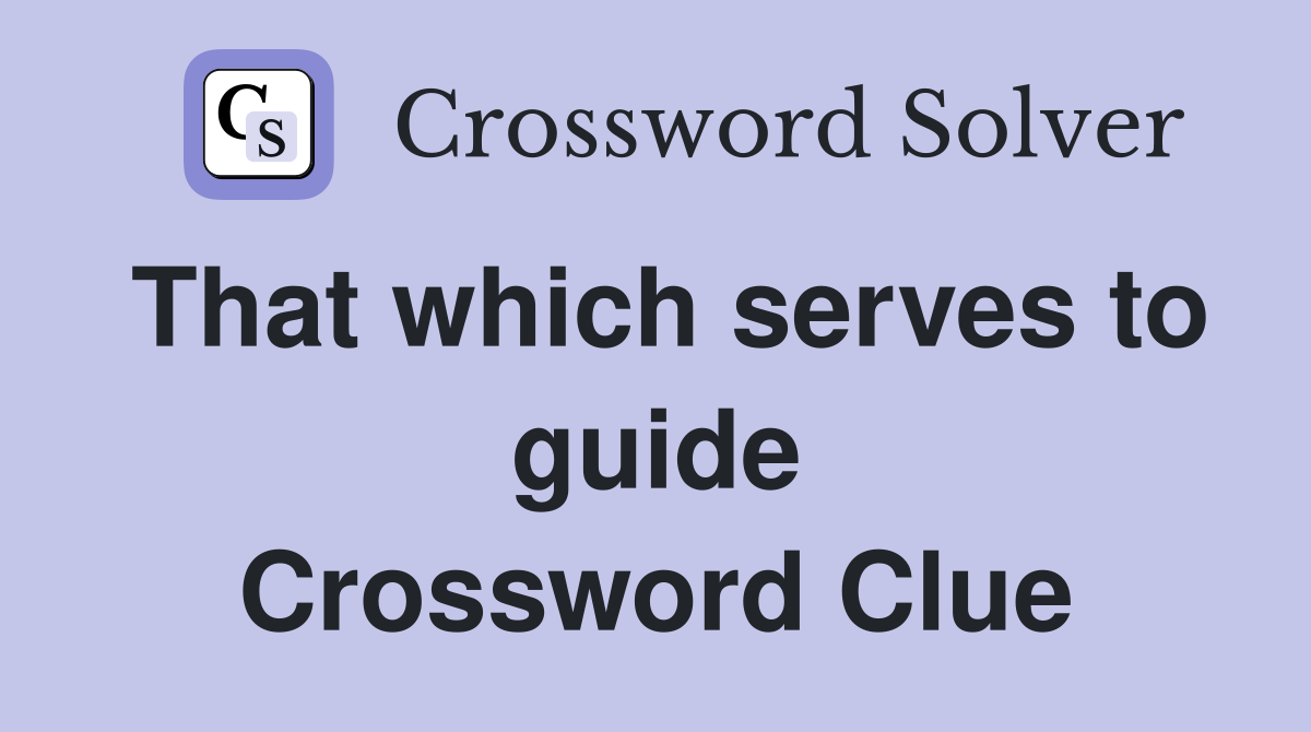 That which serves to guide Crossword Clue