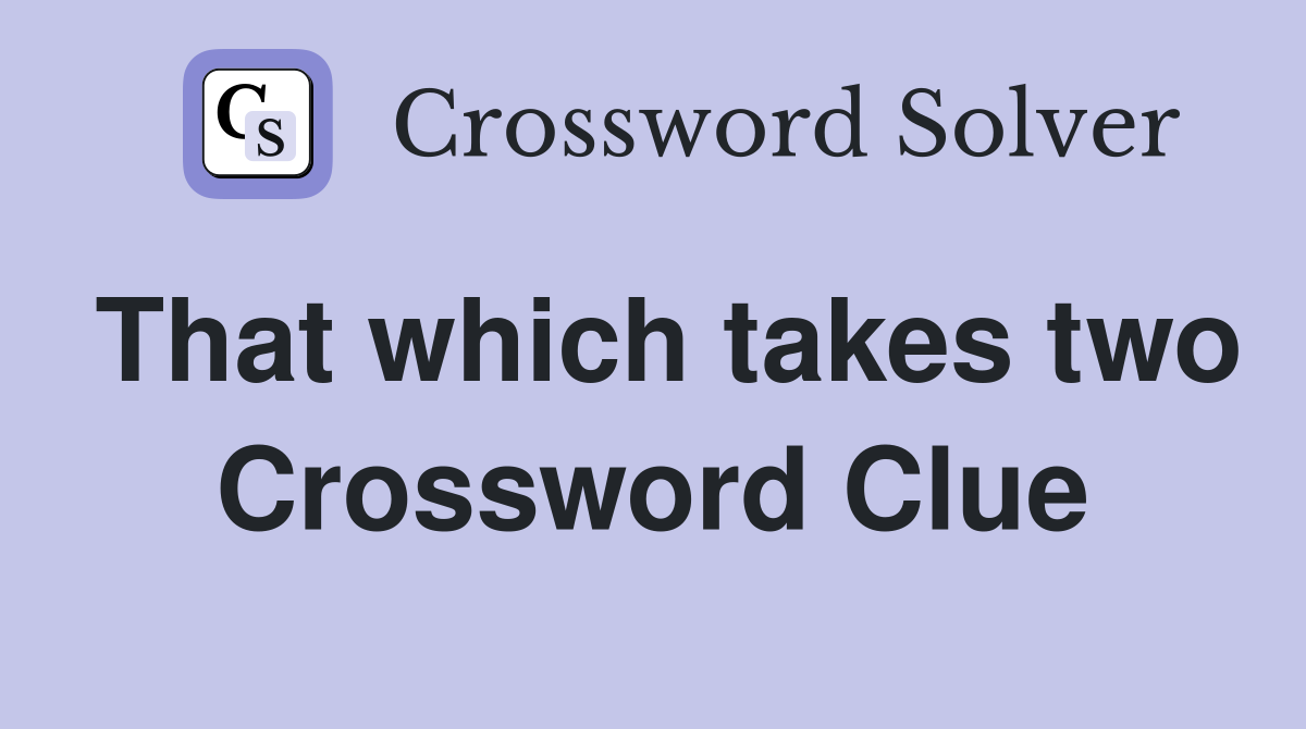 That which takes two Crossword Clue