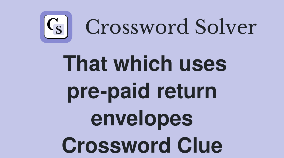 That which uses pre-paid return envelopes Crossword Clue