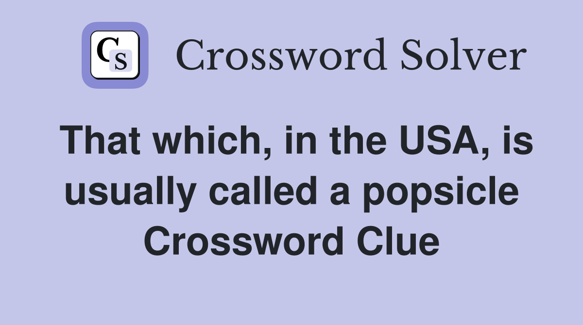 That which, in the USA, is usually called a popsicle Crossword Clue